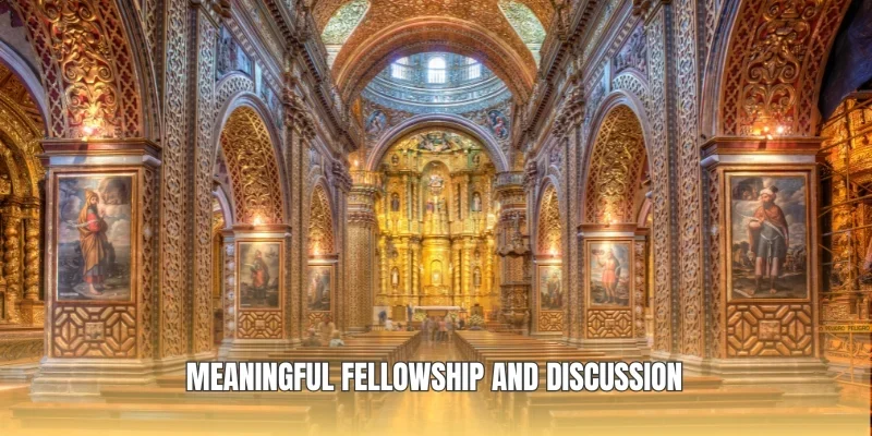 Meaningful fellowship and discussion