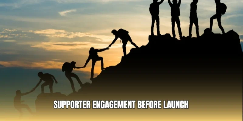 Supporter engagement before launch